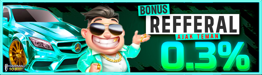 HARIMAU108 BONUS REFFERAL 0.3% 